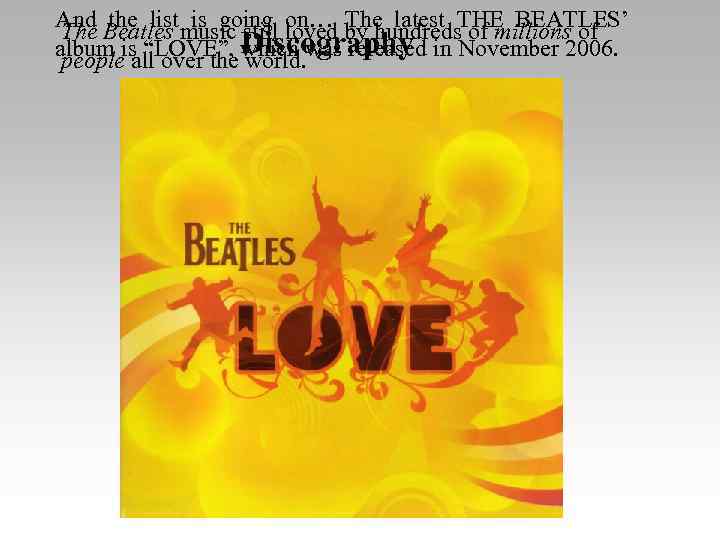 And Beatles music still loved by hundreds of millions of The the list is