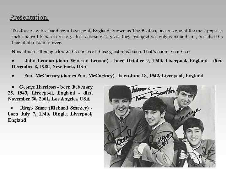 Presentation. The four-member band from Liverpool, England, known as The Beatles, became one of