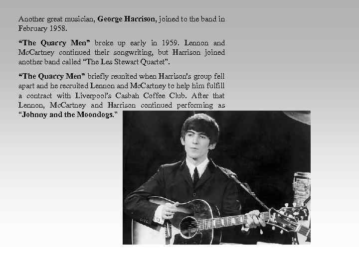 Another great musician, George Harrison, joined to the band in February 1958. “The Quarry