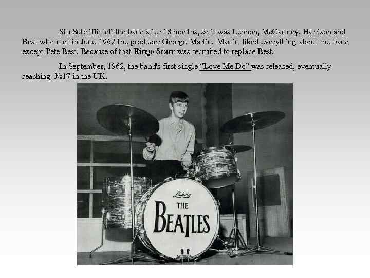 Stu Sutcliffe left the band after 18 months, so it was Lennon, Mc. Cartney,
