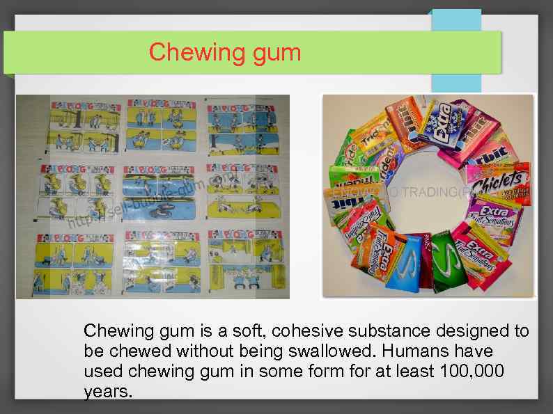 Chewing gum is a soft, cohesive substance designed to be chewed without being swallowed.