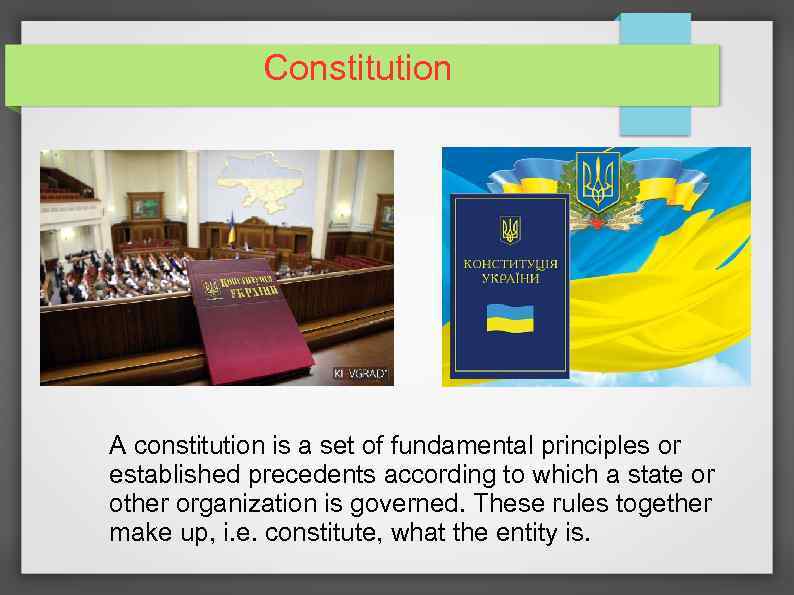 Сonstitution A constitution is a set of fundamental principles or established precedents according to