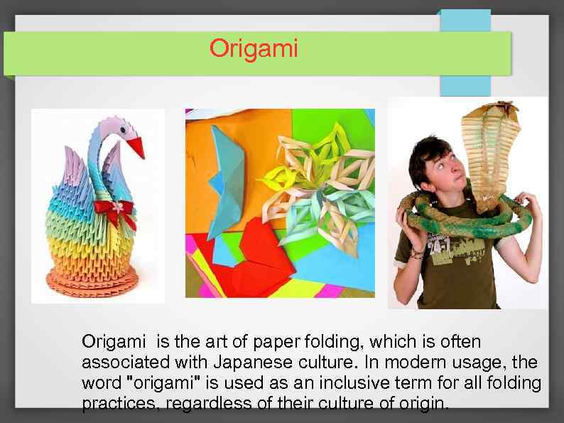 Orіgamі Origami is the art of paper folding, which is often associated with Japanese