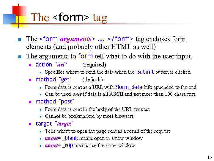 The <form> tag n n The <form arguments>. . . </form> tag encloses form