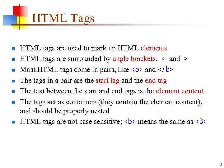 HTML Tags n n n n HTML tags are used to mark up HTML