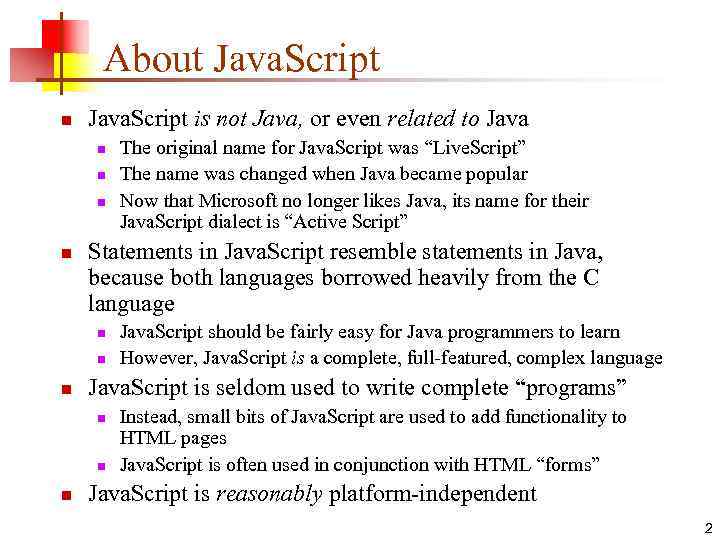 About Java. Script n Java. Script is not Java, or even related to Java