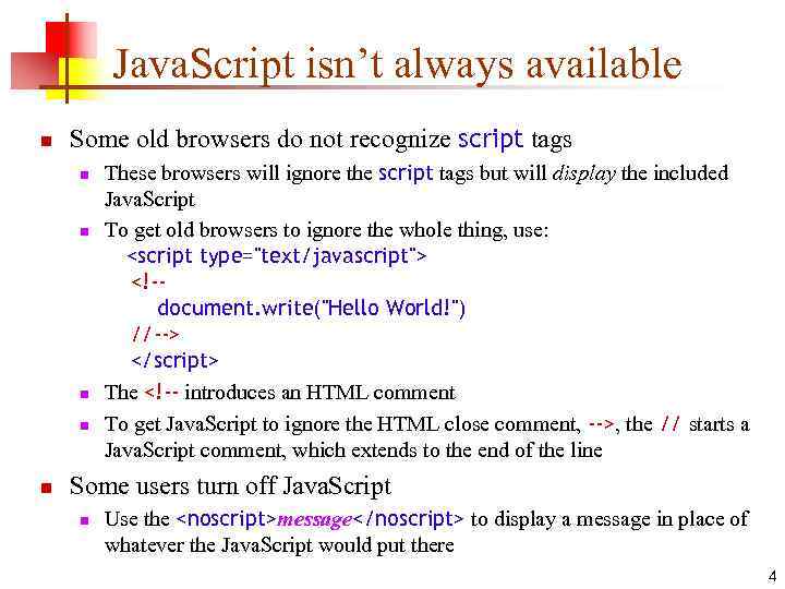 Java. Script isn’t always available n Some old browsers do not recognize script tags