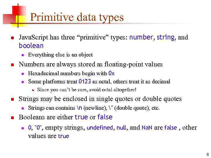 Primitive data types n Java. Script has three “primitive” types: number, string, and boolean