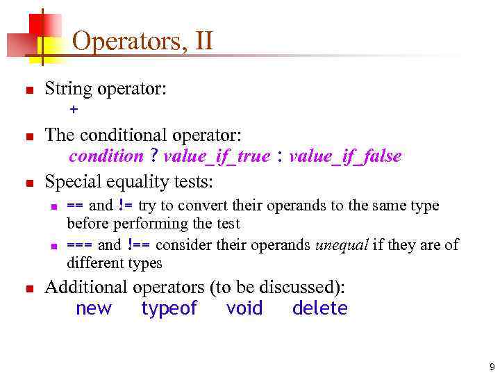 Operators, II n n n String operator: + The conditional operator: condition ? value_if_true