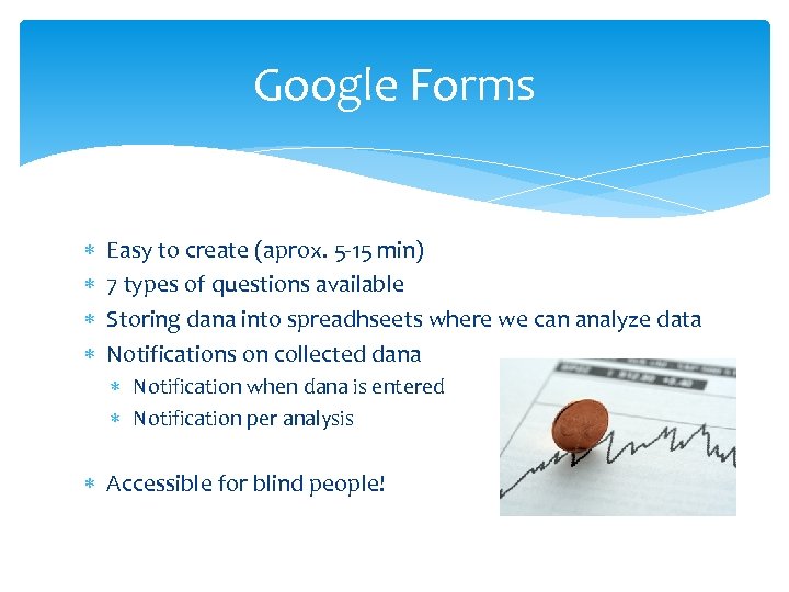 Google Forms Easy to create (aprox. 5 -15 min) 7 types of questions available