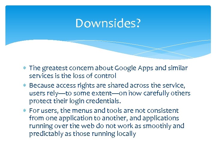 Downsides? The greatest concern about Google Apps and similar services is the loss of