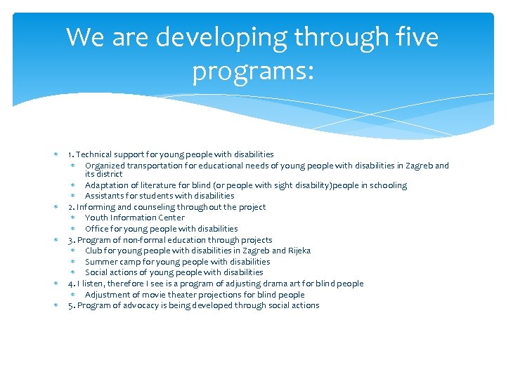 We are developing through five programs: 1. Technical support for young people with disabilities