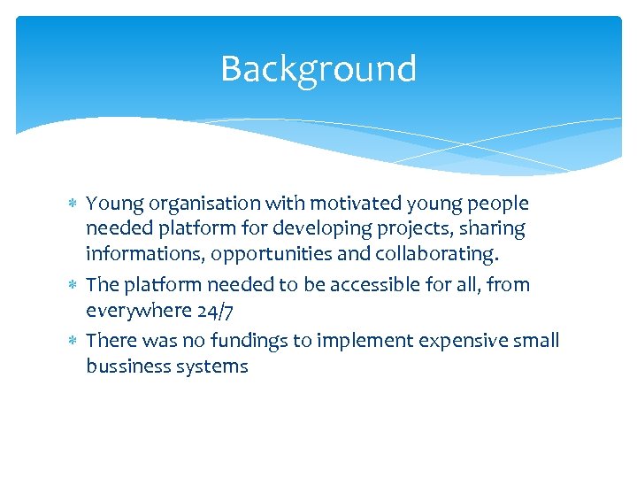 Background Young organisation with motivated young people needed platform for developing projects, sharing informations,
