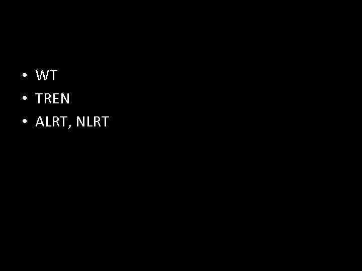  • WT • TREN • ALRT, NLRT 