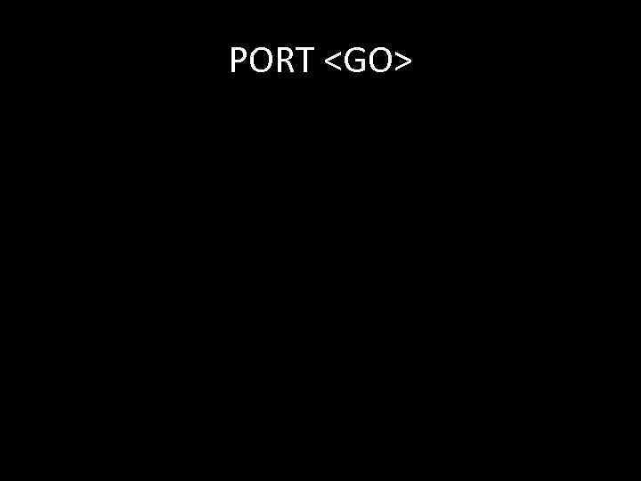 PORT <GO> 