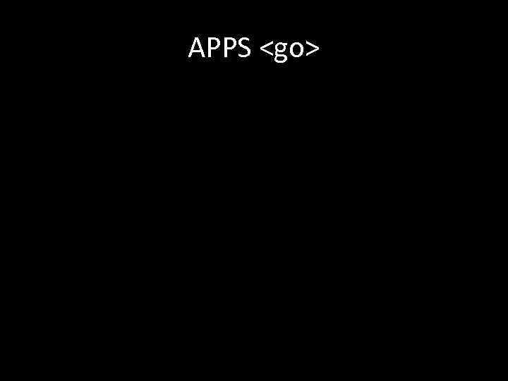 APPS <go> 