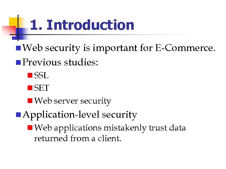 1. Introduction n Web security is important for E-Commerce. n Previous studies: n SSL