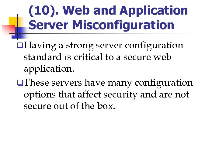 (10). Web and Application Server Misconfiguration q. Having a strong server configuration standard is