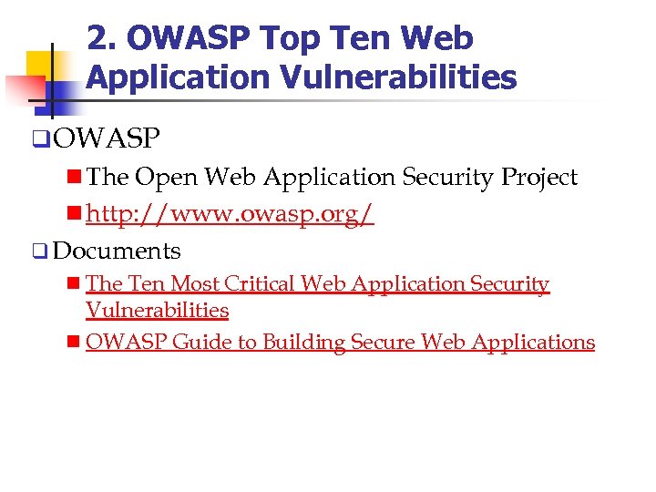 2. OWASP Top Ten Web Application Vulnerabilities q. OWASP n The Open Web Application