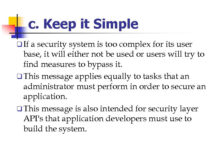 c. Keep it Simple q If a security system is too complex for its