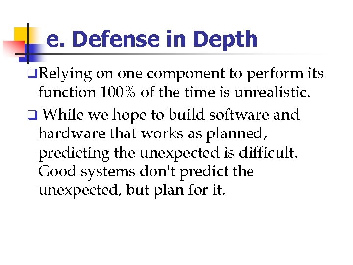 e. Defense in Depth q. Relying on one component to perform its function 100%