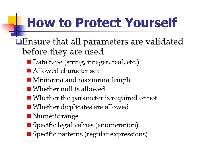 How to Protect Yourself q. Ensure that all parameters are validated before they are