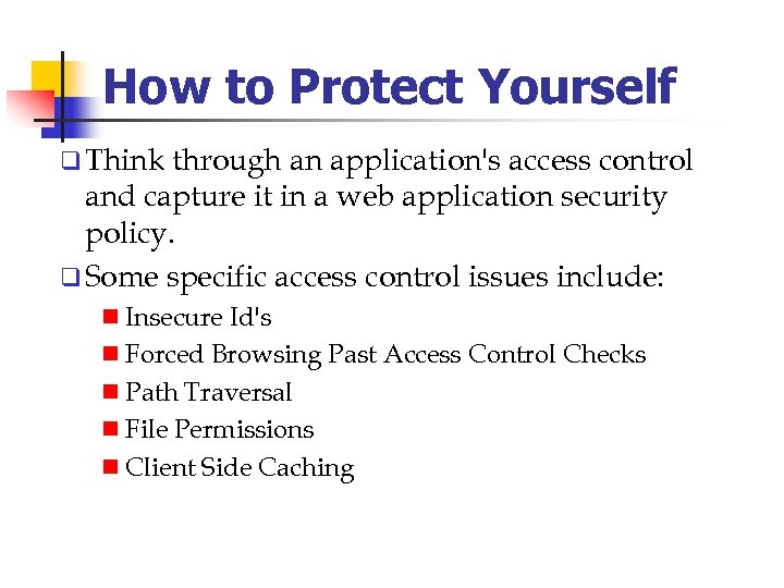 How to Protect Yourself q Think through an application's access control and capture it