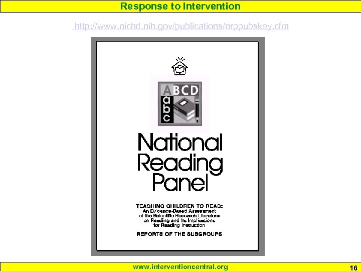 Response to Intervention http: //www. nichd. nih. gov/publications/nrppubskey. cfm www. interventioncentral. org 16 