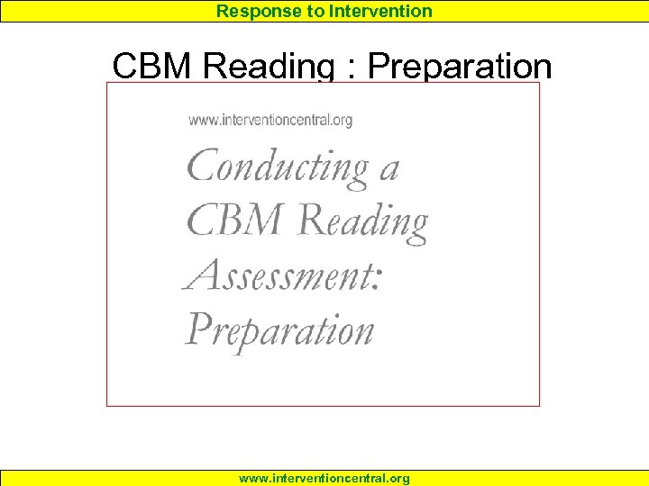 Response to Intervention CBM Reading : Preparation www. interventioncentral. org 