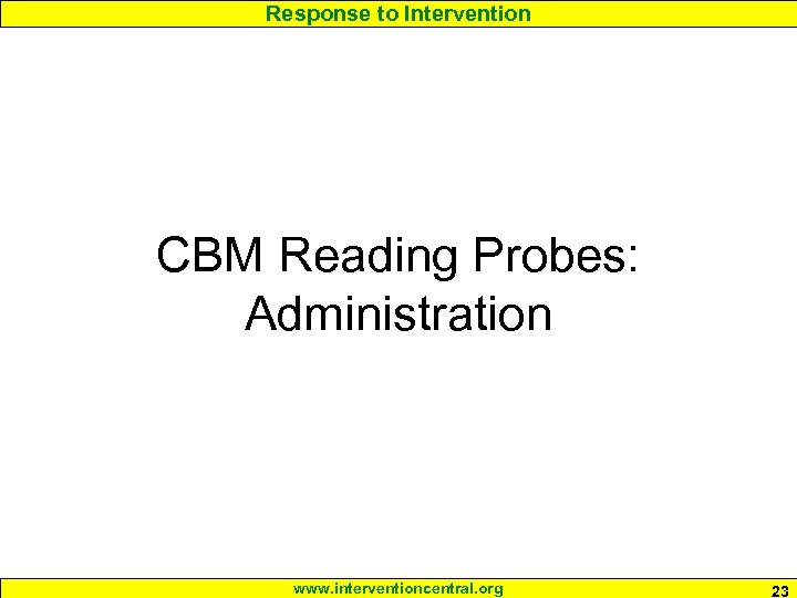 Response to Intervention CBM Reading Probes: Administration www. interventioncentral. org 23 