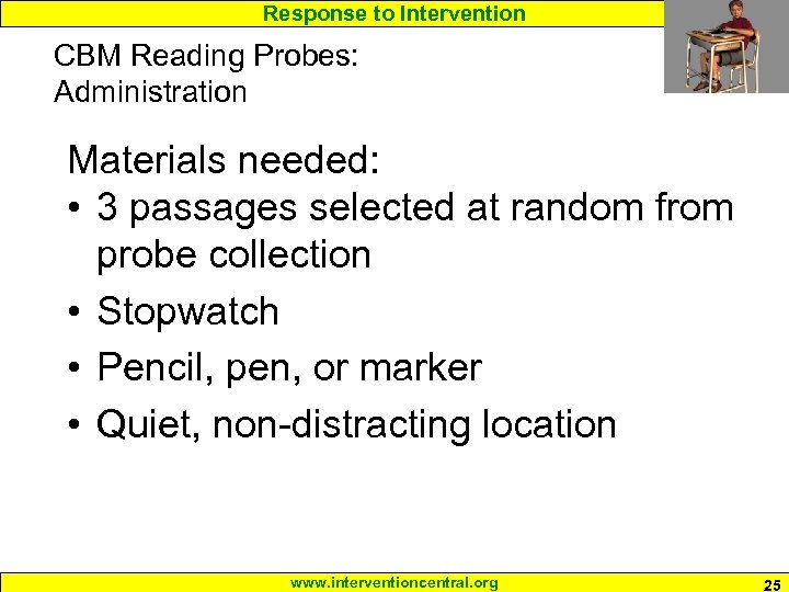 Response to Intervention CBM Reading Probes: Administration Materials needed: • 3 passages selected at