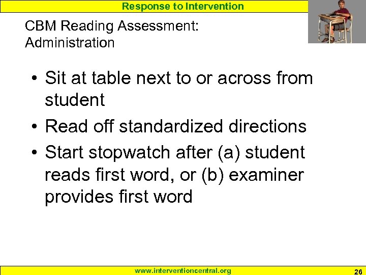 Response to Intervention CBM Reading Assessment: Administration • Sit at table next to or