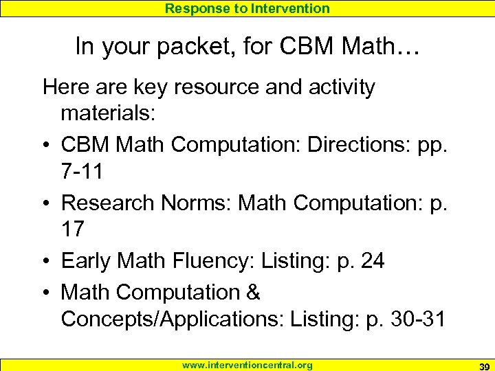 Response to Intervention In your packet, for CBM Math… Here are key resource and