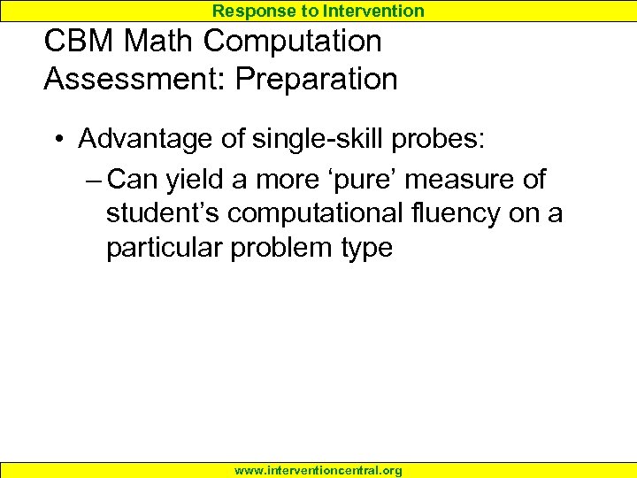 Response to Intervention CBM Math Computation Assessment: Preparation • Advantage of single-skill probes: –