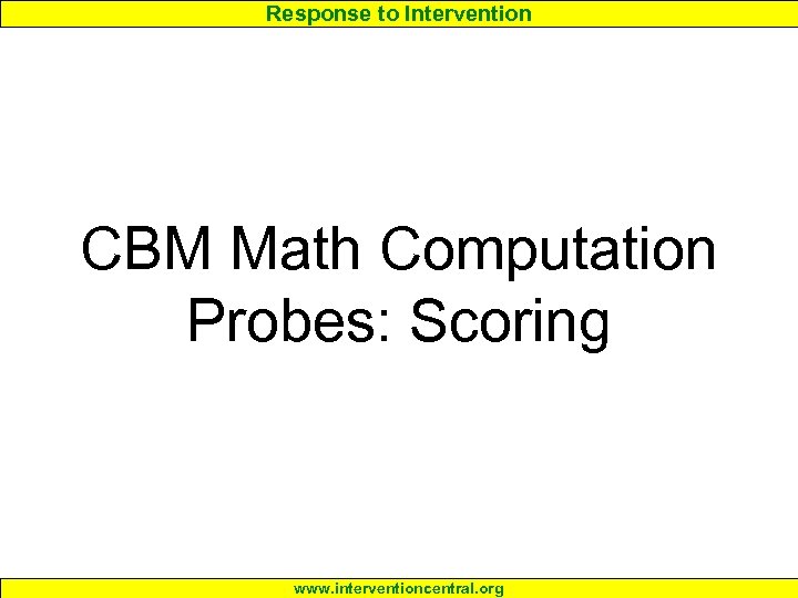 Response to Intervention CBM Math Computation Probes: Scoring www. interventioncentral. org 