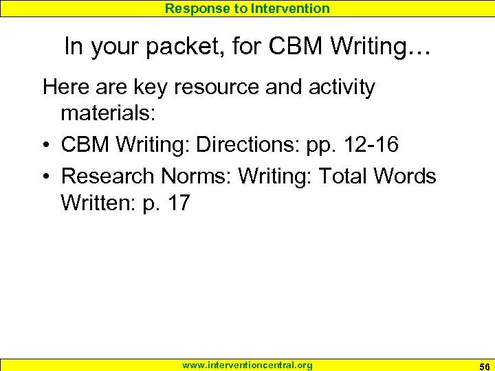 Response to Intervention In your packet, for CBM Writing… Here are key resource and