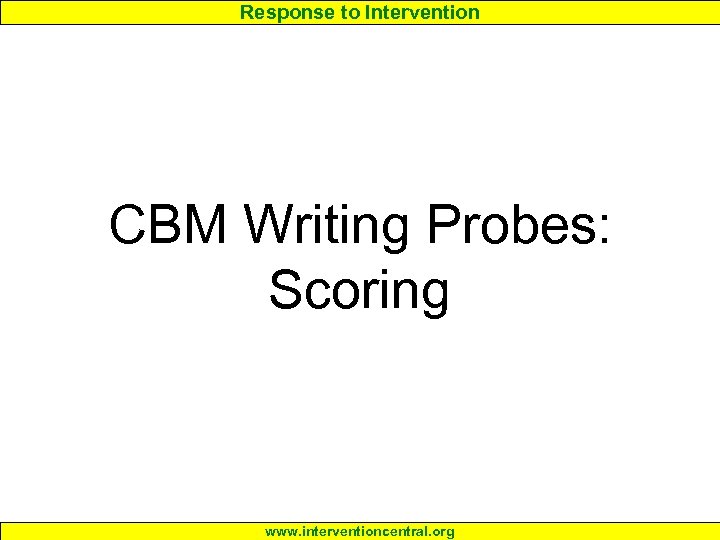 Response to Intervention CBM Writing Probes: Scoring www. interventioncentral. org 