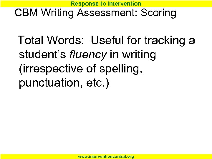 Response to Intervention CBM Writing Assessment: Scoring Total Words: Useful for tracking a student’s