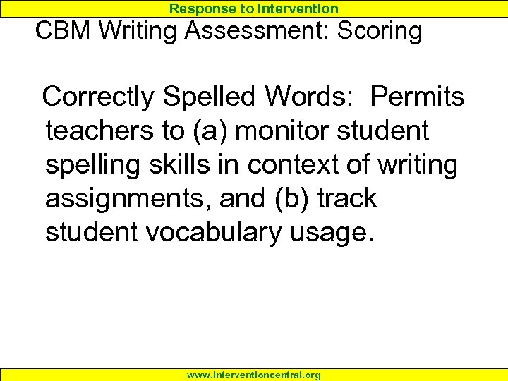 Response to Intervention CBM Writing Assessment: Scoring Correctly Spelled Words: Permits teachers to (a)