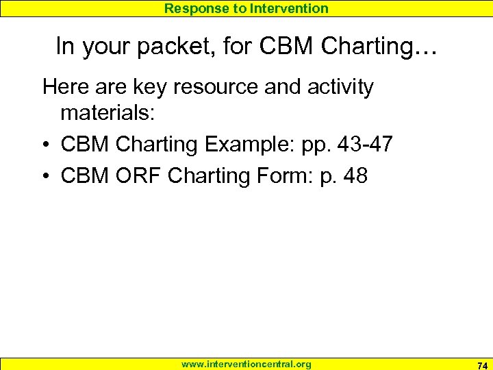 Response to Intervention In your packet, for CBM Charting… Here are key resource and