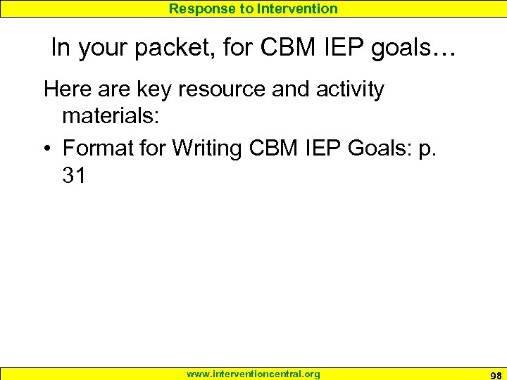 Response to Intervention In your packet, for CBM IEP goals… Here are key resource