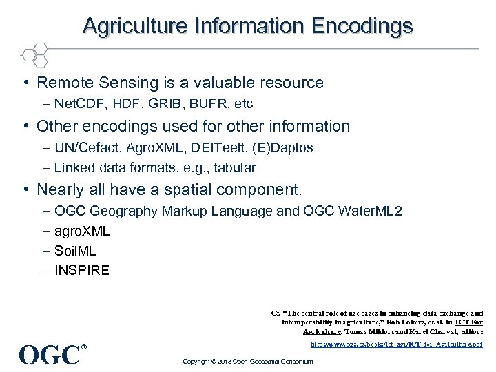 Agriculture Information Encodings • Remote Sensing is a valuable resource – Net. CDF, HDF,
