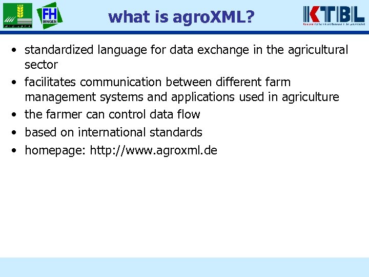 what is agro. XML? • standardized language for data exchange in the agricultural sector