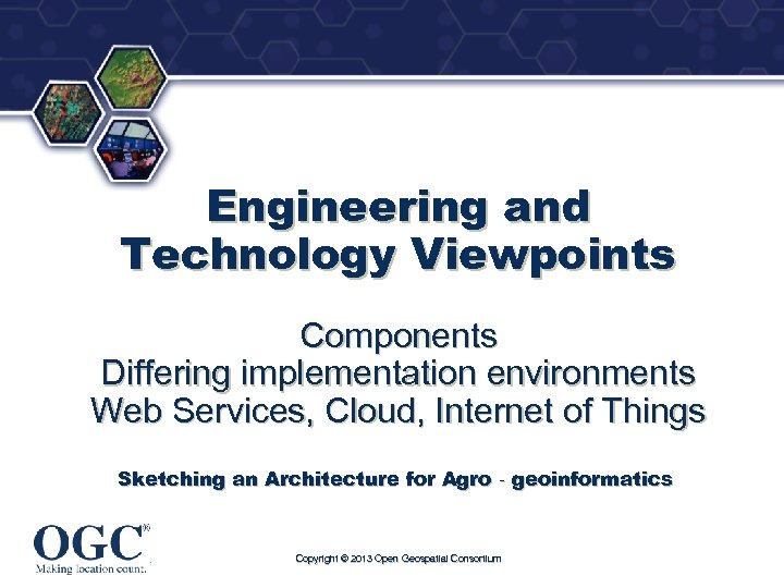 ® Engineering and Technology Viewpoints Components Differing implementation environments Web Services, Cloud, Internet of