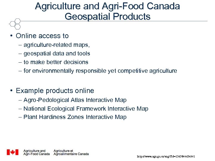 Agriculture and Agri-Food Canada Geospatial Products • Online access to – agriculture-related maps, –