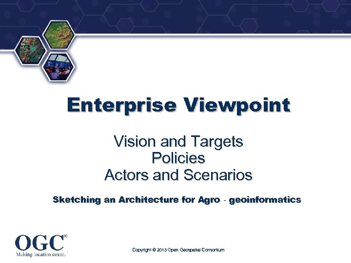 ® Enterprise Viewpoint Vision and Targets Policies Actors and Scenarios Sketching an Architecture for