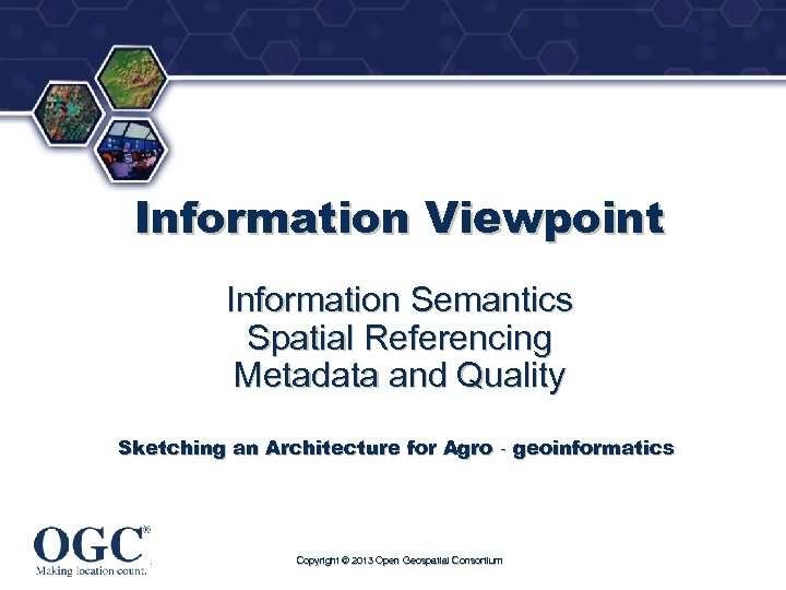 ® Information Viewpoint Information Semantics Spatial Referencing Metadata and Quality Sketching an Architecture for