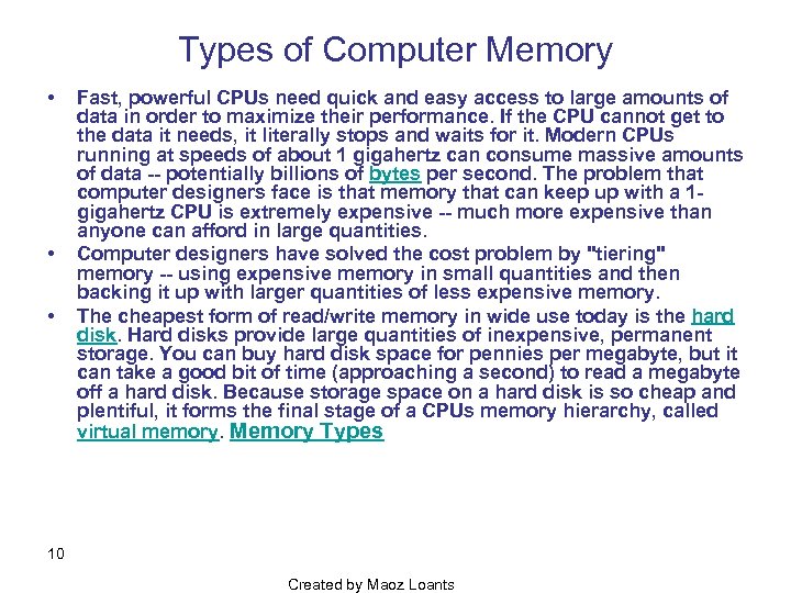 Types of Computer Memory • • • Fast, powerful CPUs need quick and easy