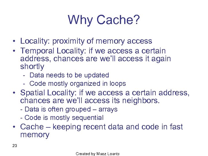 Why Cache? • Locality: proximity of memory access • Temporal Locality: if we access