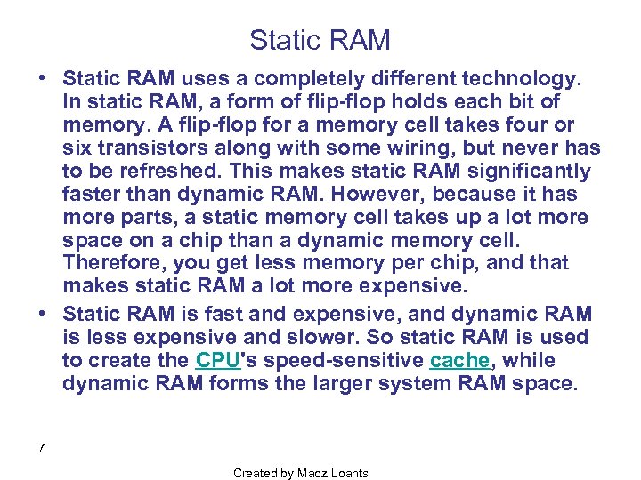 Static RAM • Static RAM uses a completely different technology. In static RAM, a